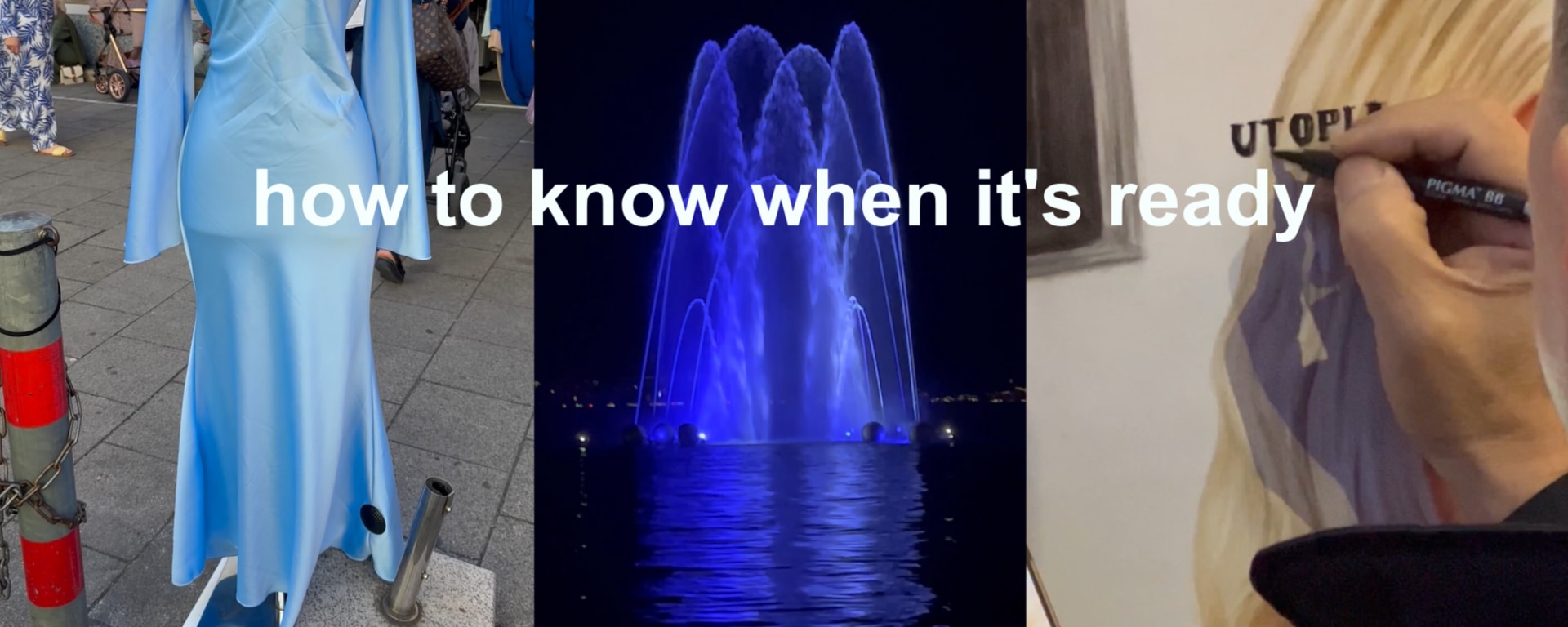 Three-panel composition showing a light blue dress on a mannequin outdoors, a blue-lit fountain at night, and a close-up of a hand lettering the word “UTOPIA,” with the text “how to know when it’s ready” overlaid across the center.